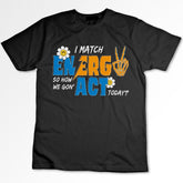 Sandjest I Match Energy So How We Gonna to Act Today T-Shirt, Sarcastic Funny Shirt, I Match Energy Shirt, Funny Quote Tee